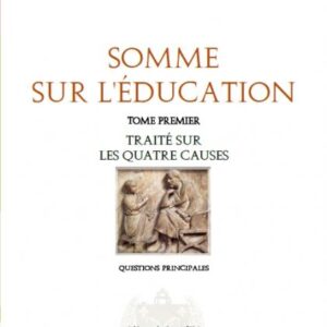 Somme sur l'Education - Tome I : Traité sur les quatre causes
