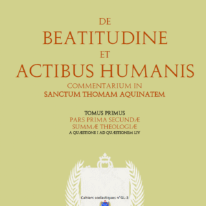 Commentarium in Summa Theologica - Tome III : De Beatitudine et Actibus Humanis (Garrigou-Lagrange O.P.)