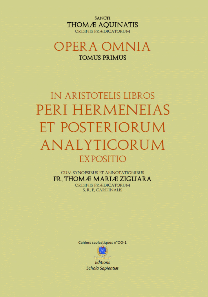 Opera omnia Sancti Thomæ Aquinatis - Tome I : In Aristotelis libros Peri Hermeneias et Posteriorum Analyticorum expositio