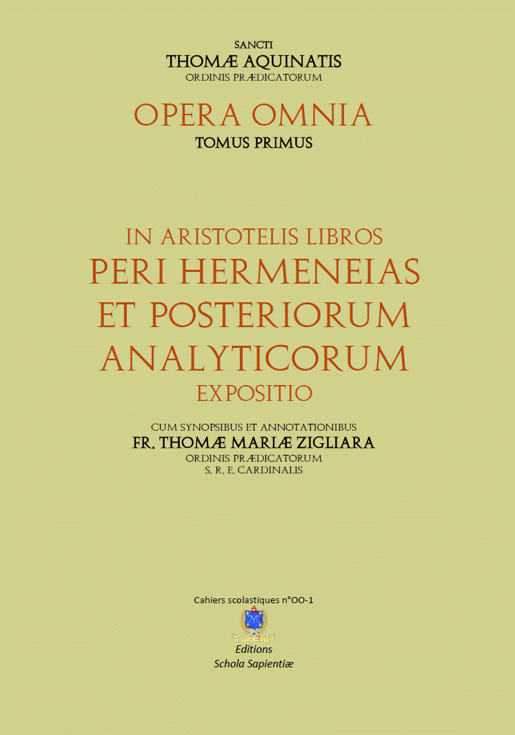Opera omnia Sancti Thomæ Aquinatis - Tome I : In Aristotelis libros Peri Hermeneias et Posteriorum Analyticorum expositio